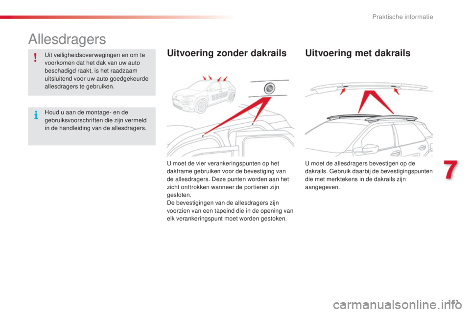 CITROEN C4 CACTUS 2016 Instructieboekjes (in Dutch) 161
C4-cactus_nl_Chap07_info-pratiques_ed01-2015
Allesdragers
Uit veiligheidsoverwegingen en om te
voorkomen dat het dak van uw auto
beschadigd raakt, is het raadzaam
uitsluitend voor uw auto goedg CITROEN C4 CACTUS 2016 Instructieboekjes (in Dutch) 161
C4-cactus_nl_Chap07_info-pratiques_ed01-2015
Allesdragers
Uit veiligheidsoverwegingen en om te
voorkomen dat het dak van uw auto
beschadigd raakt, is het raadzaam
uitsluitend voor uw auto goedg