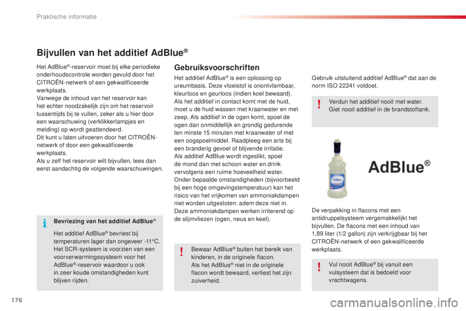 CITROEN C4 CACTUS 2016 Instructieboekjes (in Dutch) 176
C4-cactus_nl_Chap07_info-pratiques_ed01-2015
Bevriezing van het additief AdBlue®
Het additief AdBlue® bevriest bij
temperaturen lager dan ongeveer -11°C.
Het SCR-systeem is voorzien van een
v CITROEN C4 CACTUS 2016 Instructieboekjes (in Dutch) 176
C4-cactus_nl_Chap07_info-pratiques_ed01-2015
Bevriezing van het additief AdBlue®
Het additief AdBlue® bevriest bij
temperaturen lager dan ongeveer -11°C.
Het SCR-systeem is voorzien van een
v