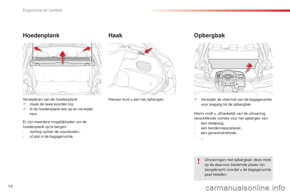 CITROEN C4 CACTUS 2016 Instructieboekjes (in Dutch) 76
C4-cactus_nl_Chap03_Ergonomie-et-confort_ed01-2015
Verwijderen van de hoedenplank:
F m aak de twee koorden los,
F
t
il de hoedenplank iets op en ver wijder
hem.
Hoedenplank
Er zijn meerdere mog CITROEN C4 CACTUS 2016 Instructieboekjes (in Dutch) 76
C4-cactus_nl_Chap03_Ergonomie-et-confort_ed01-2015
Verwijderen van de hoedenplank:
F m aak de twee koorden los,
F
t
il de hoedenplank iets op en ver wijder
hem.
Hoedenplank
Er zijn meerdere mog