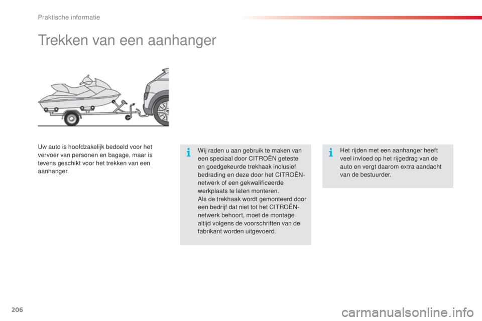 CITROEN C4 CACTUS 2015 Instructieboekjes (in Dutch) 206
C4-cactus_nl_Chap09_info-pratiques_ed02-2014
trekken van een aanhanger
Wij raden u aan gebruik te maken van
een speciaal door CItroËn geteste
en goedgekeurde trekhaak inclusief
bedrading en d CITROEN C4 CACTUS 2015 Instructieboekjes (in Dutch) 206
C4-cactus_nl_Chap09_info-pratiques_ed02-2014
trekken van een aanhanger
Wij raden u aan gebruik te maken van
een speciaal door CItroËn geteste
en goedgekeurde trekhaak inclusief
bedrading en d