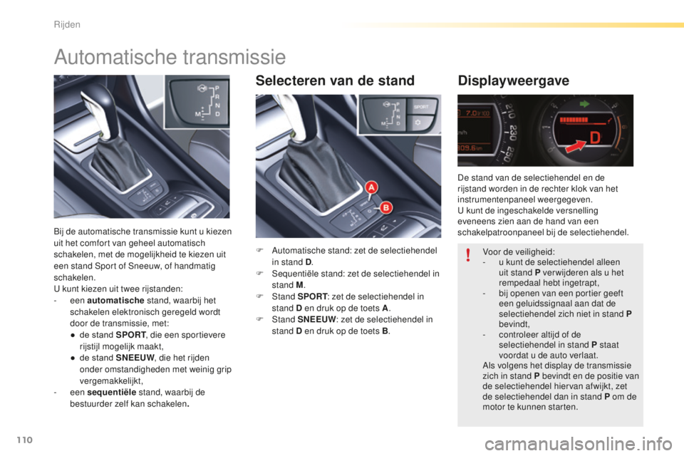 CITROEN C5 2016 Instructieboekjes (in Dutch) 110
C5_nl_Chap04_conduite_ed01-2015
Selecteren van de standDisplayweergave
F Automatische stand: zet de selectiehendel
in stand D .
F
s equentiële stand: zet de selectiehendel in
stand M .
F
s
t CITROEN C5 2016 Instructieboekjes (in Dutch) 110
C5_nl_Chap04_conduite_ed01-2015
Selecteren van de standDisplayweergave
F Automatische stand: zet de selectiehendel
in stand D .
F
s equentiële stand: zet de selectiehendel in
stand M .
F
s
t