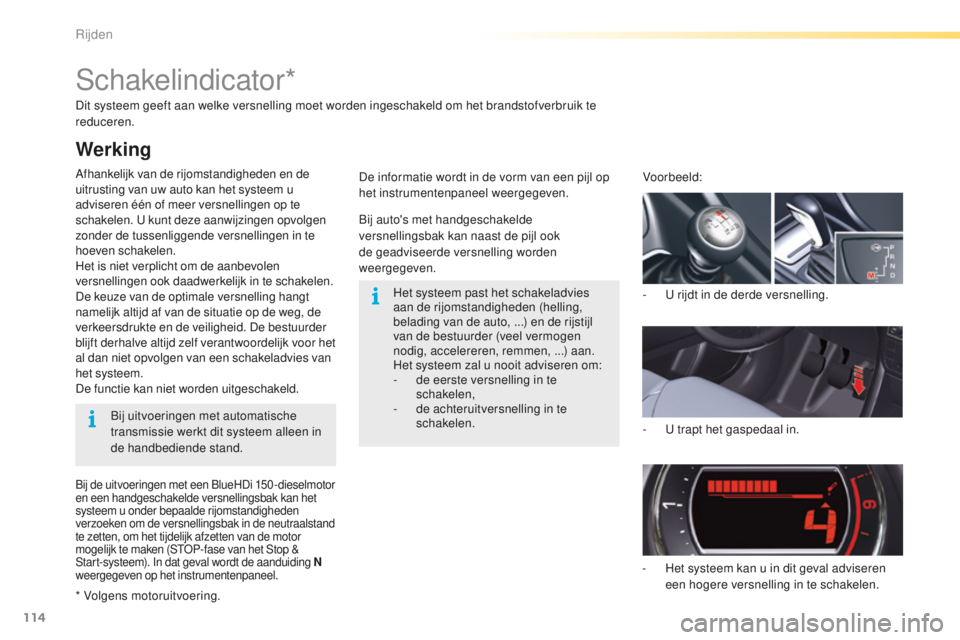 CITROEN C5 2016 Instructieboekjes (in Dutch) 114
C5_nl_Chap04_conduite_ed01-2015
Dit systeem geeft aan welke versnelling moet worden ingeschakeld om het brandstofverbruik te
reduceren.
Afhankelijk van de rijomstandigheden en de
uitrusting van CITROEN C5 2016 Instructieboekjes (in Dutch) 114
C5_nl_Chap04_conduite_ed01-2015
Dit systeem geeft aan welke versnelling moet worden ingeschakeld om het brandstofverbruik te
reduceren.
Afhankelijk van de rijomstandigheden en de
uitrusting van