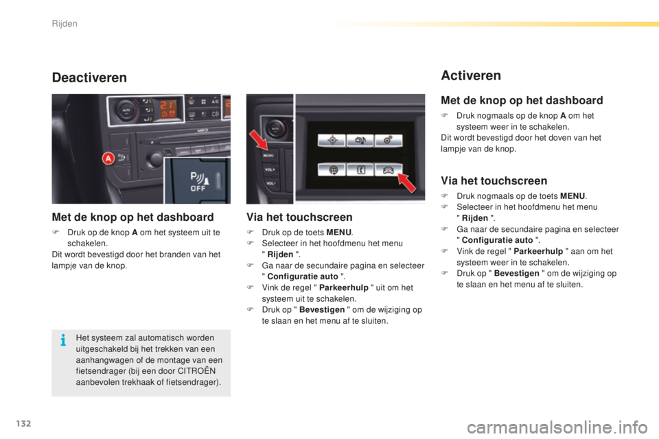CITROEN C5 2016 Instructieboekjes (in Dutch) 132
C5_nl_Chap04_conduite_ed01-2015
Activeren
Deactiveren
Het systeem zal automatisch worden
uitgeschakeld bij het trekken van een
aanhangwagen of de montage van een
fietsendrager (bij een door CI
CITROEN C5 2016 Instructieboekjes (in Dutch) 132
C5_nl_Chap04_conduite_ed01-2015
Activeren
Deactiveren
Het systeem zal automatisch worden
uitgeschakeld bij het trekken van een
aanhangwagen of de montage van een
fietsendrager (bij een door CI