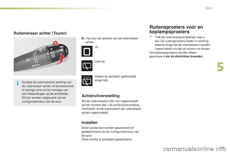 CITROEN C5 2016 Instructieboekjes (in Dutch) 145
C5_nl_Chap05_visibilite_ed01-2015
Ruitenwisser achter (Tourer)
B. ring voor de selectie van de ruitenwisser
achter:
uit,
interval,
wissen en sproeien (gedurende
enige tijd).
Achteruitversnelli CITROEN C5 2016 Instructieboekjes (in Dutch) 145
C5_nl_Chap05_visibilite_ed01-2015
Ruitenwisser achter (Tourer)
B. ring voor de selectie van de ruitenwisser
achter:
uit,
interval,
wissen en sproeien (gedurende
enige tijd).
Achteruitversnelli