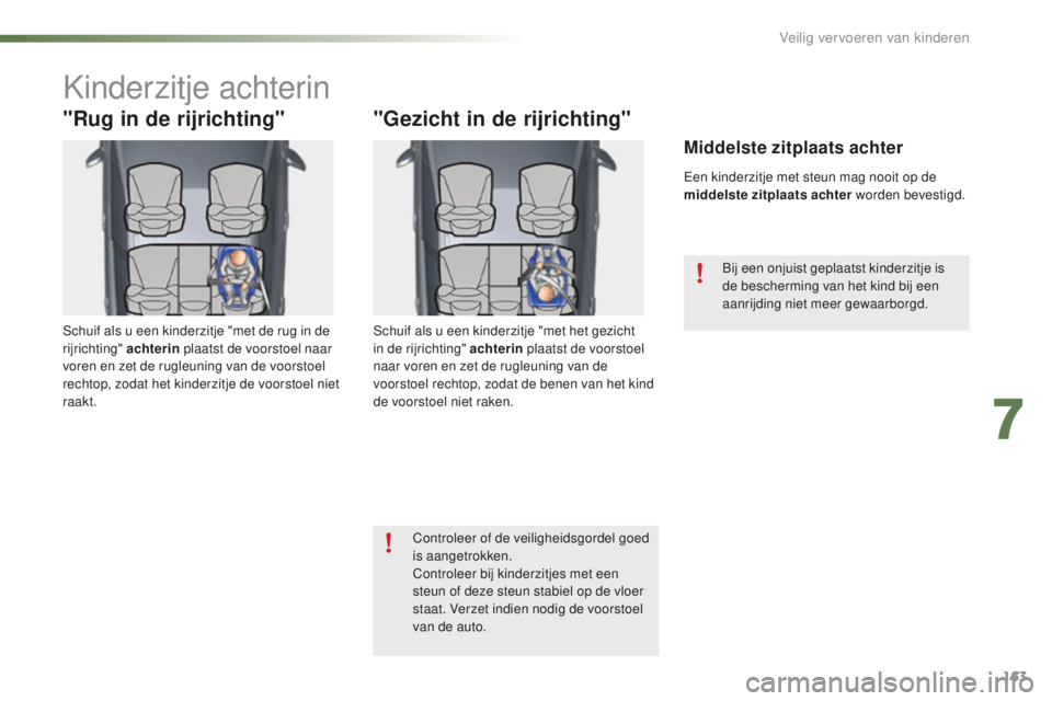 CITROEN C5 2016 Instructieboekjes (in Dutch) 163
C5_nl_Chap07_securite-enfant_ed01-2015
kinderzitje achterin
"Rug in de rijrichting"
schuif als u een kinderzitje "met de rug in de
rijrichting" achterin plaatst de voorstoel naar CITROEN C5 2016 Instructieboekjes (in Dutch) 163
C5_nl_Chap07_securite-enfant_ed01-2015
kinderzitje achterin
"Rug in de rijrichting"
schuif als u een kinderzitje "met de rug in de
rijrichting" achterin plaatst de voorstoel naar