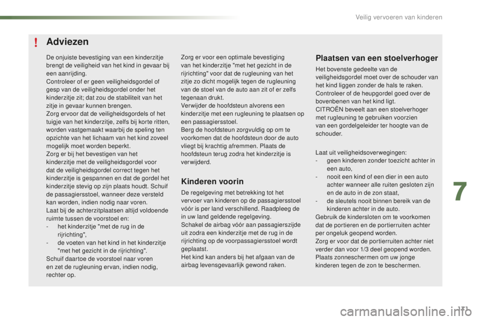 CITROEN C5 2016 Instructieboekjes (in Dutch) 171
C5_nl_Chap07_securite-enfant_ed01-2015
Adviezen
Kinderen voorin
De regelgeving met betrekking tot het
vervoer van kinderen op de passagiersstoel
vóór is per land verschillend. r
a
adpleeg de CITROEN C5 2016 Instructieboekjes (in Dutch) 171
C5_nl_Chap07_securite-enfant_ed01-2015
Adviezen
Kinderen voorin
De regelgeving met betrekking tot het
vervoer van kinderen op de passagiersstoel
vóór is per land verschillend. r
a
adpleeg de