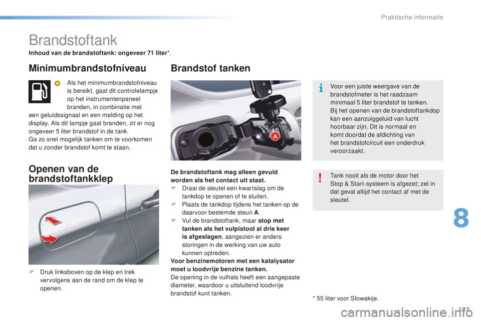 CITROEN C5 2016 Instructieboekjes (in Dutch) 177
C5_nl_Chap08_information_ed01-2015
brandstoftank
Inhoud van de brandstoftank: ongeveer 71 liter*.
Minimumbrandstofniveau
Als het minimumbrandstofniveau
is bereikt, gaat dit controlelampje
op het CITROEN C5 2016 Instructieboekjes (in Dutch) 177
C5_nl_Chap08_information_ed01-2015
brandstoftank
Inhoud van de brandstoftank: ongeveer 71 liter*.
Minimumbrandstofniveau
Als het minimumbrandstofniveau
is bereikt, gaat dit controlelampje
op het