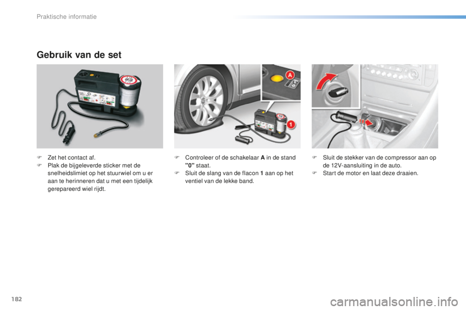 CITROEN C5 2016 Instructieboekjes (in Dutch) 182
C5_nl_Chap08_information_ed01-2015
Gebruik van de set
F Zet het contact af.
F P lak de bijgeleverde sticker met de
snelheidslimiet op het stuur wiel om u er
aan te herinneren dat u met een tijde CITROEN C5 2016 Instructieboekjes (in Dutch) 182
C5_nl_Chap08_information_ed01-2015
Gebruik van de set
F Zet het contact af.
F P lak de bijgeleverde sticker met de
snelheidslimiet op het stuur wiel om u er
aan te herinneren dat u met een tijde