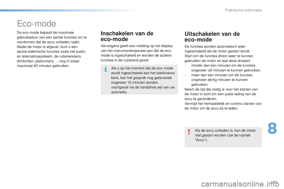 CITROEN C5 2016 Instructieboekjes (in Dutch) 213
C5_nl_Chap08_information_ed01-2015
eco-mode
De eco-mode bepaalt de maximale
gebruiksduur van een aantal functies om te
voorkomen dat de accu ontladen raakt.
na
dat de motor is afgezet, kunt u ee CITROEN C5 2016 Instructieboekjes (in Dutch) 213
C5_nl_Chap08_information_ed01-2015
eco-mode
De eco-mode bepaalt de maximale
gebruiksduur van een aantal functies om te
voorkomen dat de accu ontladen raakt.
na
dat de motor is afgezet, kunt u ee