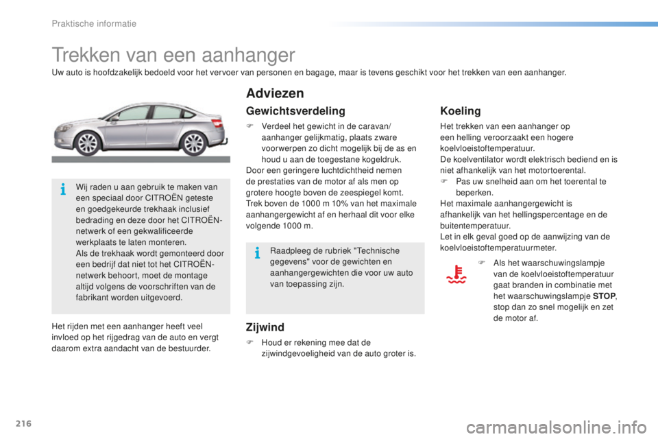 CITROEN C5 2016 Instructieboekjes (in Dutch) 216
C5_nl_Chap08_information_ed01-2015
trekken van een aanhanger
uw auto is hoofdzakelijk bedoeld voor het vervoer van personen en bagage, maar is tevens geschikt voor het trekken van een aanhanger.
Z CITROEN C5 2016 Instructieboekjes (in Dutch) 216
C5_nl_Chap08_information_ed01-2015
trekken van een aanhanger
uw auto is hoofdzakelijk bedoeld voor het vervoer van personen en bagage, maar is tevens geschikt voor het trekken van een aanhanger.
Z