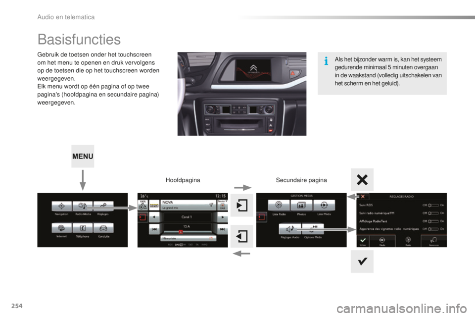 CITROEN C5 2016 Instructieboekjes (in Dutch) 254
C5_nl_Chap11b_sMeGplus_ed01-2015
basisfuncties
Gebruik de toetsen onder het touchscreen
om het menu te openen en druk vervolgens
op de toetsen die op het touchscreen worden
weergegeven.
el
k me CITROEN C5 2016 Instructieboekjes (in Dutch) 254
C5_nl_Chap11b_sMeGplus_ed01-2015
basisfuncties
Gebruik de toetsen onder het touchscreen
om het menu te openen en druk vervolgens
op de toetsen die op het touchscreen worden
weergegeven.
el
k me