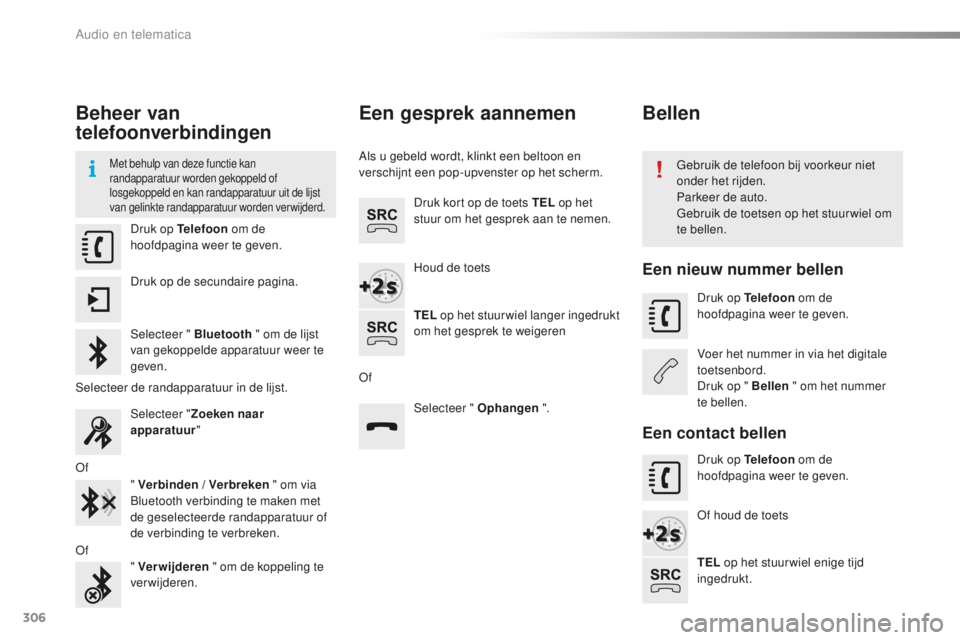 CITROEN C5 2016 Instructieboekjes (in Dutch) 306
C5_nl_Chap11b_sMeGplus_ed01-2015
Beheer van
telefoonverbindingen
Met behulp van deze functie kan
randapparatuur worden gekoppeld of
losgekoppeld en kan randapparatuur uit de lijst
van gelinkte CITROEN C5 2016 Instructieboekjes (in Dutch) 306
C5_nl_Chap11b_sMeGplus_ed01-2015
Beheer van
telefoonverbindingen
Met behulp van deze functie kan
randapparatuur worden gekoppeld of
losgekoppeld en kan randapparatuur uit de lijst
van gelinkte