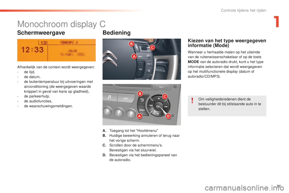 CITROEN C5 2016 Instructieboekjes (in Dutch) 37
C5_nl_Chap01_controle-de-marche_ed01-2015
Monochroom display C
SchermweergaveBediening
Afhankelijk van de context wordt weergegeven:
-
d e tijd,
-
d
e datum,
-
d
e buitentemperatuur bij uitv CITROEN C5 2016 Instructieboekjes (in Dutch) 37
C5_nl_Chap01_controle-de-marche_ed01-2015
Monochroom display C
SchermweergaveBediening
Afhankelijk van de context wordt weergegeven:
-
d e tijd,
-
d
e datum,
-
d
e buitentemperatuur bij uitv