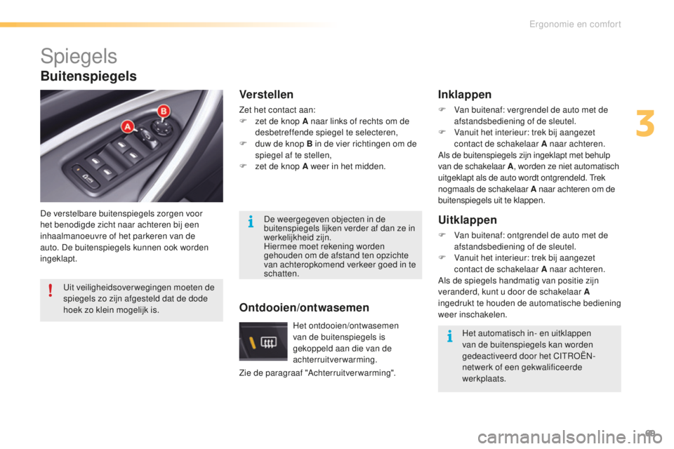 CITROEN C5 2016 Instructieboekjes (in Dutch) 69
C5_nl_Chap03_ergo-et-confort_ed01-2015
spiegels
De verstelbare buitenspiegels zorgen voor
het benodigde zicht naar achteren bij een
inhaalmanoeuvre of het parkeren van de
auto. De buitenspiegels CITROEN C5 2016 Instructieboekjes (in Dutch) 69
C5_nl_Chap03_ergo-et-confort_ed01-2015
spiegels
De verstelbare buitenspiegels zorgen voor
het benodigde zicht naar achteren bij een
inhaalmanoeuvre of het parkeren van de
auto. De buitenspiegels