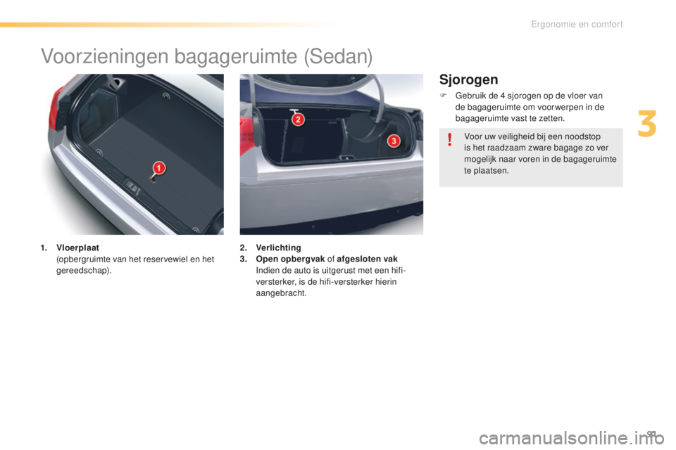 CITROEN C5 2016 Instructieboekjes (in Dutch) 91
C5_nl_Chap03_ergo-et-confort_ed01-2015
Voorzieningen bagageruimte (sedan)
1. Vloerplaat (
opbergruimte van het reservewiel en het
gereedschap). 2. V
erlichting
3. O pen opbergvak of afgesloten va CITROEN C5 2016 Instructieboekjes (in Dutch) 91
C5_nl_Chap03_ergo-et-confort_ed01-2015
Voorzieningen bagageruimte (sedan)
1. Vloerplaat (
opbergruimte van het reservewiel en het
gereedschap). 2. V
erlichting
3. O pen opbergvak of afgesloten va
