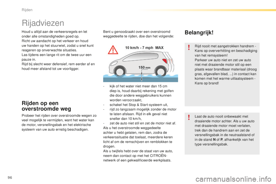 CITROEN C5 2016 Instructieboekjes (in Dutch) 96
C5_nl_Chap04_conduite_ed01-2015
Houd u altijd aan de verkeersregels en let
onder alle omstandigheden goed op.
ri
cht uw aandacht op het verkeer en houd
uw handen op het stuur wiel, zodat u snel k CITROEN C5 2016 Instructieboekjes (in Dutch) 96
C5_nl_Chap04_conduite_ed01-2015
Houd u altijd aan de verkeersregels en let
onder alle omstandigheden goed op.
ri
cht uw aandacht op het verkeer en houd
uw handen op het stuur wiel, zodat u snel k