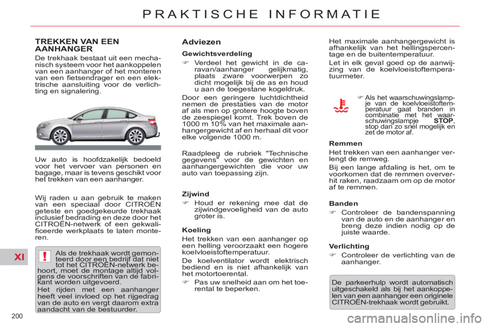CITROEN C5 2014  Instructieboekjes (in Dutch) XI!
200 
PRAKTISCHE INFORMATIE
TREKKEN VAN EEN
AANHANGER
   
De trekhaak bestaat uit een mecha-
nisch systeem voor het aankoppelen 
van een aanhanger of het monteren 
van een ﬁ etsendrager en een el