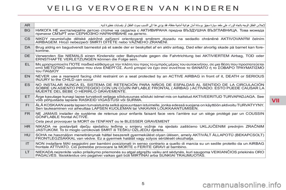 CITROEN C5 2014  Instructieboekjes (in Dutch) VII
AR
BGНИКОГА НЕ инсталирайте детско столче на седалка с АКТИВИРАНА предна ВЪЗДУШНА ВЪЗГЛАВНИЦА. То в а можеда 