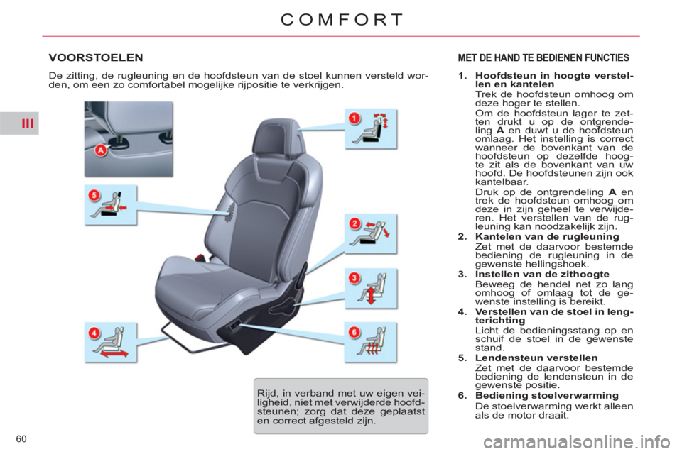 CITROEN C5 2014 Instructieboekjes (in Dutch) III
60
COMFORT
VOORSTOELEN MET DE HAND TE BEDIENEN FUNCTIES
1.
Hoofdsteun in hoogte verstel-
len en kantelen
Trek de hoofdsteun omhoog om
deze hoger te stellen.
Om de hoofdsteu CITROEN C5 2014 Instructieboekjes (in Dutch) III
60
COMFORT
VOORSTOELEN MET DE HAND TE BEDIENEN FUNCTIES
1.
Hoofdsteun in hoogte verstel-
len en kantelen
Trek de hoofdsteun omhoog om
deze hoger te stellen.
Om de hoofdsteu