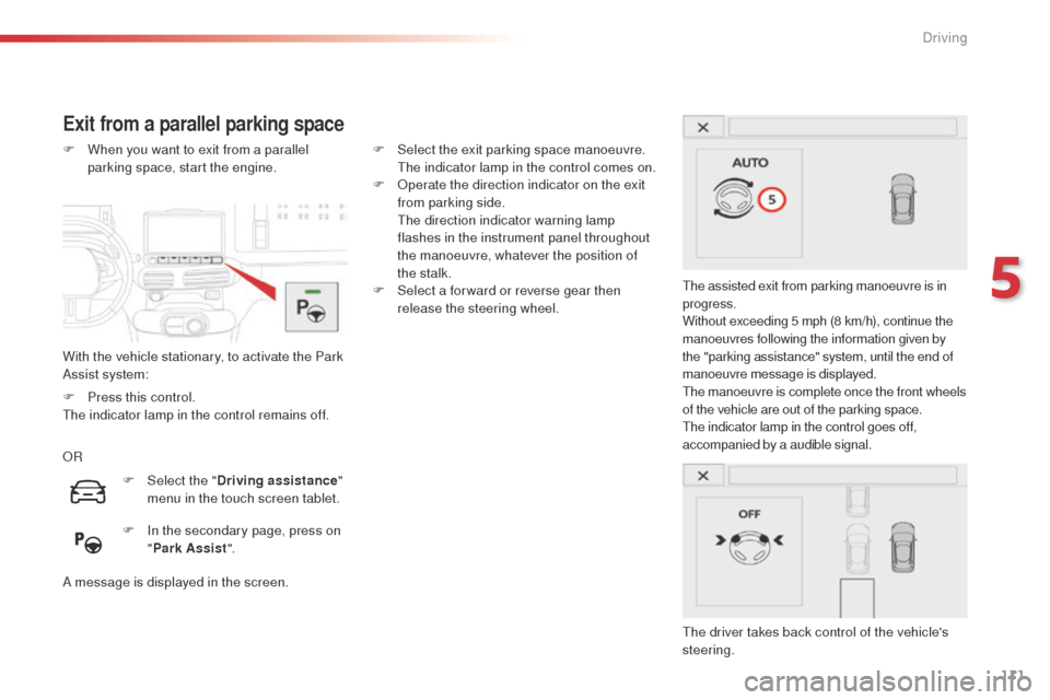 Citroen C4 CACTUS 2014 1.G Owners Manual 111
E3_en_Chap05_conduite_ed01-2014
Exit from a parallel parking space
With the vehicle stationary, to activate the Park
Assist system: F
W
hen you want to exit from a parallel
parking space, star Citroen C4 CACTUS 2014 1.G Owners Manual 111
E3_en_Chap05_conduite_ed01-2014
Exit from a parallel parking space
With the vehicle stationary, to activate the Park
Assist system: F
W
hen you want to exit from a parallel
parking space, star