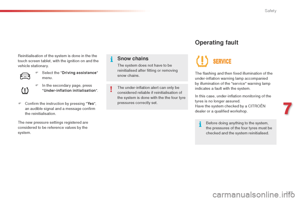 Citroen C4 CACTUS 2014 1.G Owners Manual 133
E3_en_Chap07_securite_ed01-2014
Reinitialisation of the system is done in the the
touch screen tablet, with the ignition on and the
vehicle stationary.F
I
n the secondary page, press
" Under Citroen C4 CACTUS 2014 1.G Owners Manual 133
E3_en_Chap07_securite_ed01-2014
Reinitialisation of the system is done in the the
touch screen tablet, with the ignition on and the
vehicle stationary.F
I
n the secondary page, press
" Under