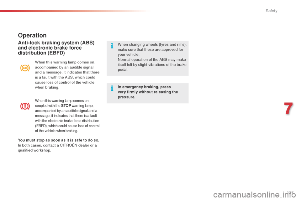 Citroen C4 CACTUS 2014 1.G Owners Manual 135
E3_en_Chap07_securite_ed01-2014
When this warning lamp comes on,
coupled with the STOP warning lamp,
accompanied by an audible signal and a
message, it indicates that there is a fault
with the Citroen C4 CACTUS 2014 1.G Owners Manual 135
E3_en_Chap07_securite_ed01-2014
When this warning lamp comes on,
coupled with the STOP warning lamp,
accompanied by an audible signal and a
message, it indicates that there is a fault
with the