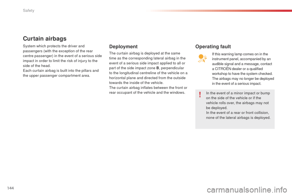 Citroen C4 CACTUS 2014 1.G Owners Manual 144
E3_en_Chap07_securite_ed01-2014
In the event of a minor impact or bump
on the side of the vehicle or if the
vehicle rolls over, the airbags may not
be deployed.
In the event of a rear or front Citroen C4 CACTUS 2014 1.G Owners Manual 144
E3_en_Chap07_securite_ed01-2014
In the event of a minor impact or bump
on the side of the vehicle or if the
vehicle rolls over, the airbags may not
be deployed.
In the event of a rear or front