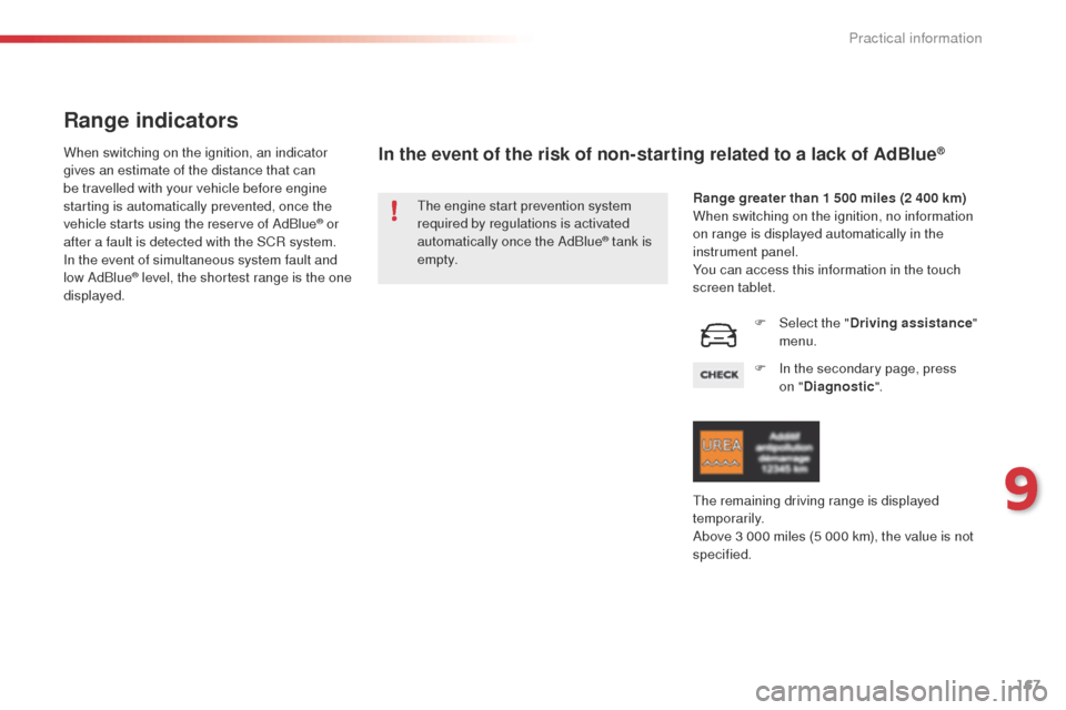 Citroen C4 CACTUS 2014 1.G Owners Manual 167
E3_en_Chap09_info_pratiques_ed01-2014
Range indicators
When switching on the ignition, an indicator
gives an estimate of the distance that can
be travelled with your vehicle before engine
start Citroen C4 CACTUS 2014 1.G Owners Manual 167
E3_en_Chap09_info_pratiques_ed01-2014
Range indicators
When switching on the ignition, an indicator
gives an estimate of the distance that can
be travelled with your vehicle before engine
start