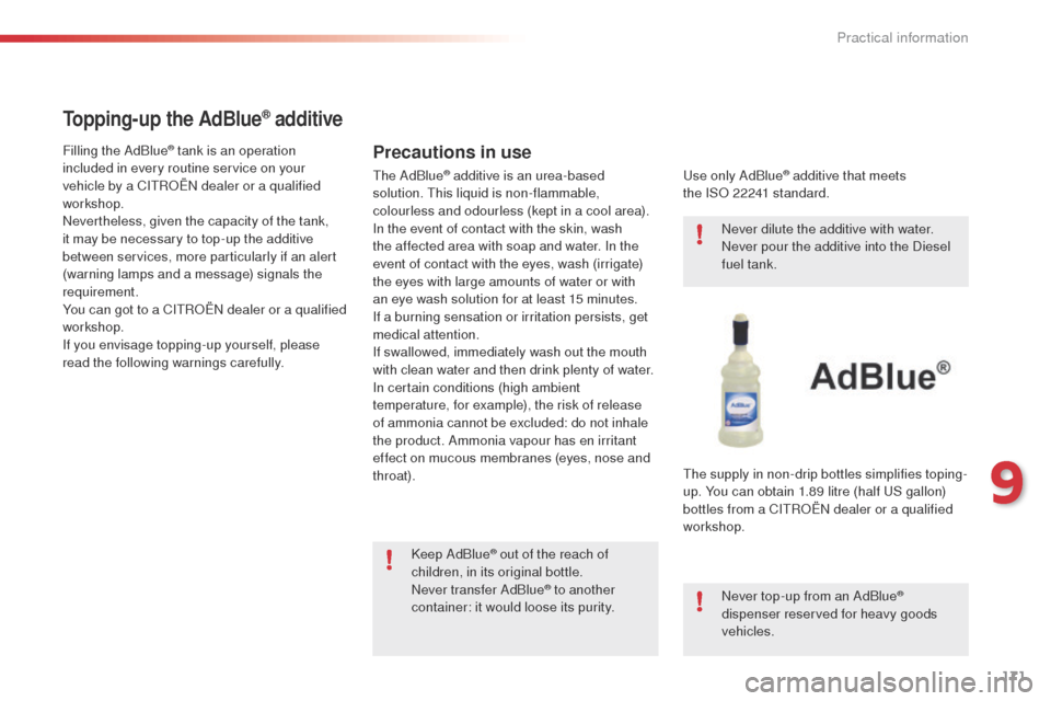 Citroen C4 CACTUS 2014 1.G Owners Manual 171
E3_en_Chap09_info_pratiques_ed01-2014
Topping-up the AdBlue® additive
Precautions in useFilling the AdBlue® tank is an operation 
included in every routine service on your 
vehicle by a CITROËN