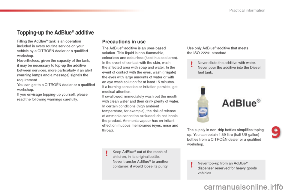Citroen C4 CACTUS 2014 1.G Owners Manual 171
E3_en_Chap09_info_pratiques_ed01-2014
Topping-up the AdBlue® additive
Precautions in useFilling the AdBlue® tank is an operation
included in every routine service on your
vehicle by a CITROËN Citroen C4 CACTUS 2014 1.G Owners Manual 171
E3_en_Chap09_info_pratiques_ed01-2014
Topping-up the AdBlue® additive
Precautions in useFilling the AdBlue® tank is an operation
included in every routine service on your
vehicle by a CITROËN