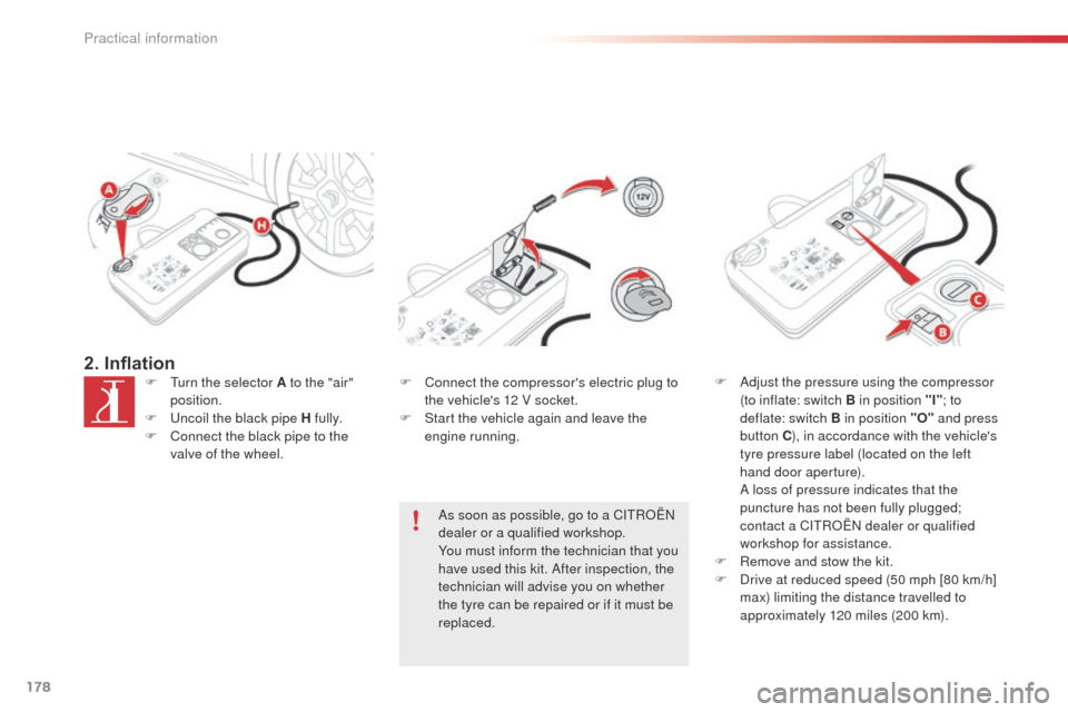 Citroen C4 CACTUS 2014 1.G Owners Manual 178
E3_en_Chap09_info_pratiques_ed01-2014
2. InflationF Turn the selector A to the "air" position.
F
U
ncoil the black pipe H fully.
F
C
onnect the black pipe to the
valve of the wheel. F
C on Citroen C4 CACTUS 2014 1.G Owners Manual 178
E3_en_Chap09_info_pratiques_ed01-2014
2. InflationF Turn the selector A to the "air" position.
F
U
ncoil the black pipe H fully.
F
C
onnect the black pipe to the
valve of the wheel. F
C on