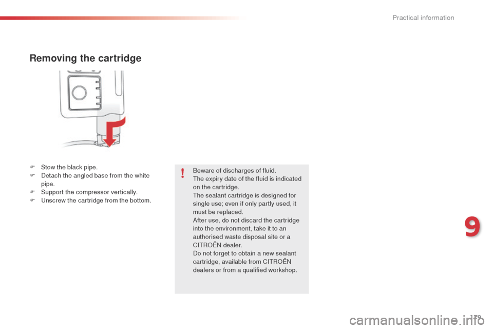 Citroen C4 CACTUS 2014 1.G Owners Manual 179
E3_en_Chap09_info_pratiques_ed01-2014
Removing the cartridge
F Stow the black pipe.
F D etach the angled base from the white
pipe.
F
S
upport the compressor vertically.
F
U
nscrew the cartr Citroen C4 CACTUS 2014 1.G Owners Manual 179
E3_en_Chap09_info_pratiques_ed01-2014
Removing the cartridge
F Stow the black pipe.
F D etach the angled base from the white
pipe.
F
S
upport the compressor vertically.
F
U
nscrew the cartr