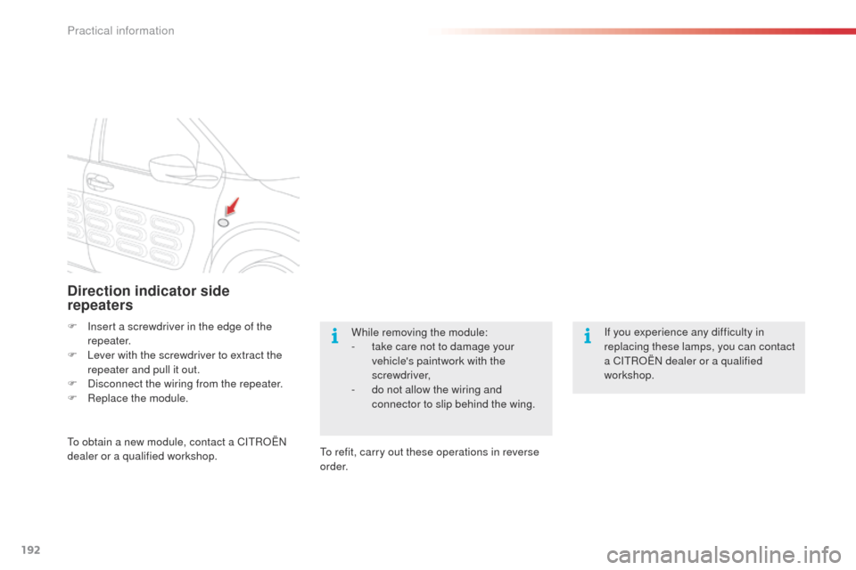Citroen C4 CACTUS 2014 1.G Owners Manual 192
E3_en_Chap09_info_pratiques_ed01-2014
Direction indicator side
repeaters
F Insert a screwdriver in the edge of the repeater.
F
L
ever with the screwdriver to extract the
repeater and pull it Citroen C4 CACTUS 2014 1.G Owners Manual 192
E3_en_Chap09_info_pratiques_ed01-2014
Direction indicator side
repeaters
F Insert a screwdriver in the edge of the repeater.
F
L
ever with the screwdriver to extract the
repeater and pull it