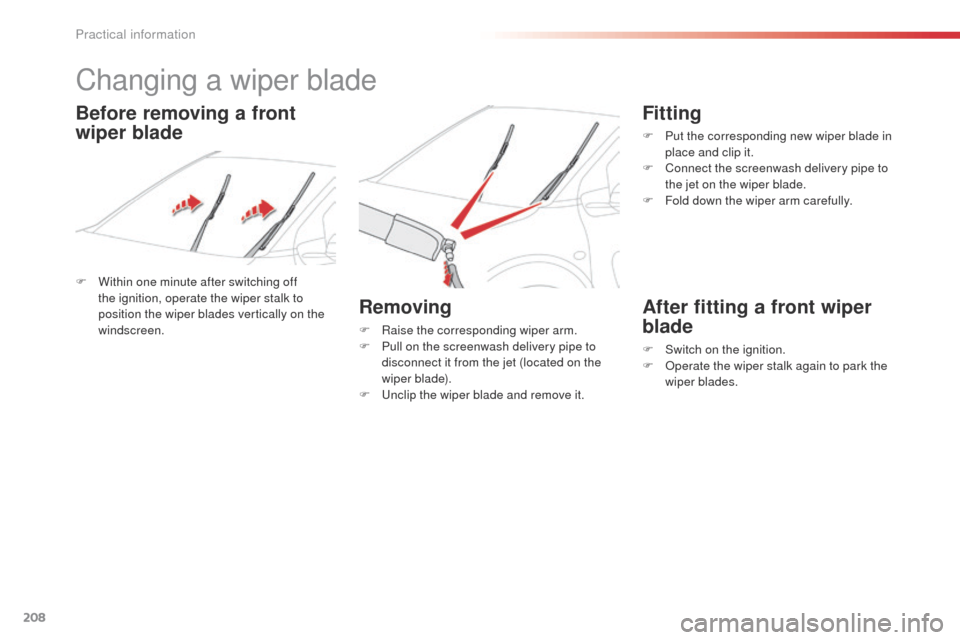 Citroen C4 CACTUS 2014 1.G Owners Manual 208
E3_en_Chap09_info_pratiques_ed01-2014
Changing a wiper blade
F Within one minute after switching off the ignition, operate the wiper stalk to
position the wiper blades vertically on the
windscre Citroen C4 CACTUS 2014 1.G Owners Manual 208
E3_en_Chap09_info_pratiques_ed01-2014
Changing a wiper blade
F Within one minute after switching off the ignition, operate the wiper stalk to
position the wiper blades vertically on the
windscre