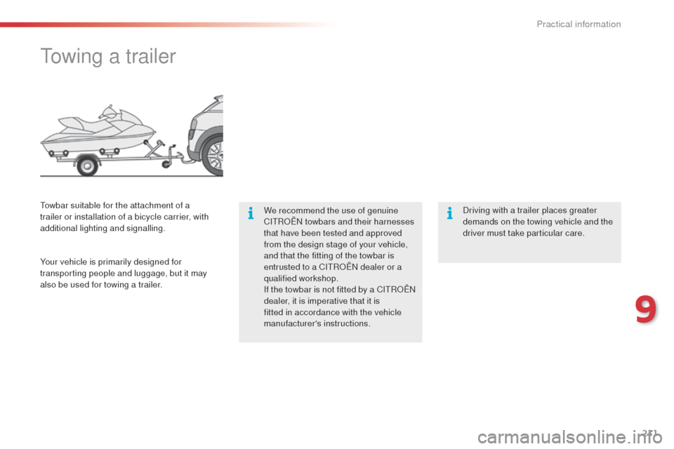 Citroen C4 CACTUS 2014 1.G Owners Manual 211
E3_en_Chap09_info_pratiques_ed01-2014
Towing a trailer
We recommend the use of genuine
CITROËN towbars and their harnesses
that have been tested and approved
from the design stage of your vehi Citroen C4 CACTUS 2014 1.G Owners Manual 211
E3_en_Chap09_info_pratiques_ed01-2014
Towing a trailer
We recommend the use of genuine
CITROËN towbars and their harnesses
that have been tested and approved
from the design stage of your vehi