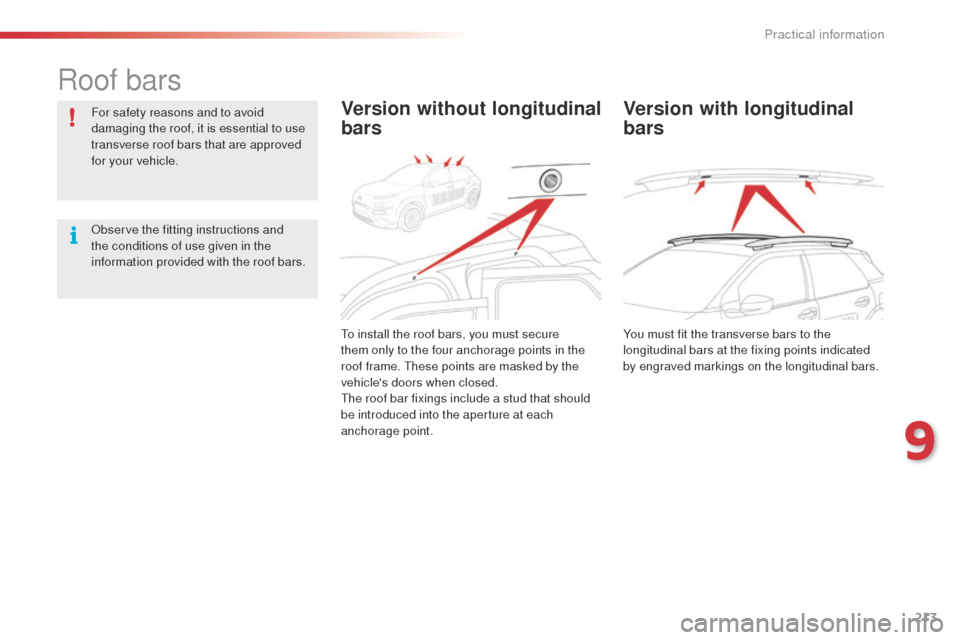 Citroen C4 CACTUS 2014 1.G Owners Manual 213
E3_en_Chap09_info_pratiques_ed01-2014
Roof bars
For safety reasons and to avoid
damaging the roof, it is essential to use
transverse roof bars that are approved
for your vehicle.
Observe the fi Citroen C4 CACTUS 2014 1.G Owners Manual 213
E3_en_Chap09_info_pratiques_ed01-2014
Roof bars
For safety reasons and to avoid
damaging the roof, it is essential to use
transverse roof bars that are approved
for your vehicle.
Observe the fi