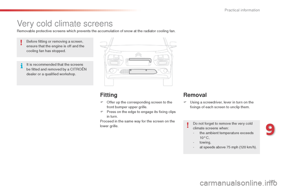 Citroen C4 CACTUS 2014 1.G Owners Manual 215
E3_en_Chap09_info_pratiques_ed01-2014
Very cold climate screens
Removable protective screens which prevents the accumulation of snow at the radiator cooling fan.F
O
ffer up the corresponding sc Citroen C4 CACTUS 2014 1.G Owners Manual 215
E3_en_Chap09_info_pratiques_ed01-2014
Very cold climate screens
Removable protective screens which prevents the accumulation of snow at the radiator cooling fan.F
O
ffer up the corresponding sc