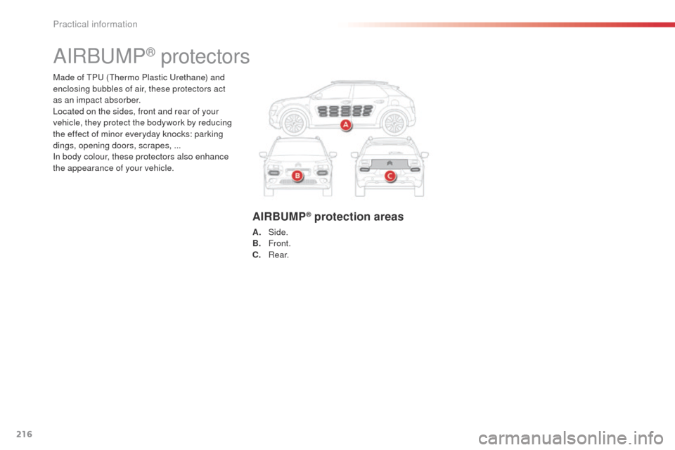 Citroen C4 CACTUS 2014 1.G Owners Manual 216
E3_en_Chap09_info_pratiques_ed01-2014
Made of TPU (Thermo Plastic Urethane) and
enclosing bubbles of air, these protectors act
as an impact absorber.
Located on the sides, front and rear of your Citroen C4 CACTUS 2014 1.G Owners Manual 216
E3_en_Chap09_info_pratiques_ed01-2014
Made of TPU (Thermo Plastic Urethane) and
enclosing bubbles of air, these protectors act
as an impact absorber.
Located on the sides, front and rear of your
