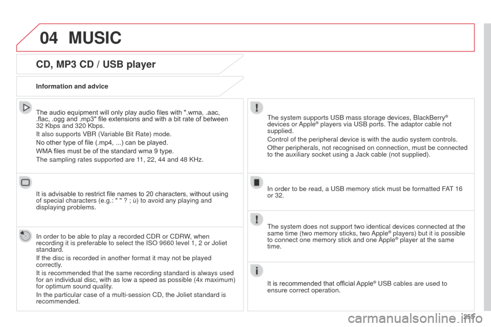 Citroen C4 CACTUS 2014 1.G Owners Manual 04
255
E3_en_Chap12b_SMEGplus_ed01-2014
CD, MP3 CD / USB player
The audio equipment will only play audio files with ".wma, .aac,
.flac, .ogg and .mp3" file extensions and with a bit rate of between
Citroen C4 CACTUS 2014 1.G Owners Manual 04
255
E3_en_Chap12b_SMEGplus_ed01-2014
CD, MP3 CD / USB player
The audio equipment will only play audio files with ".wma, .aac,
.flac, .ogg and .mp3" file extensions and with a bit rate of between