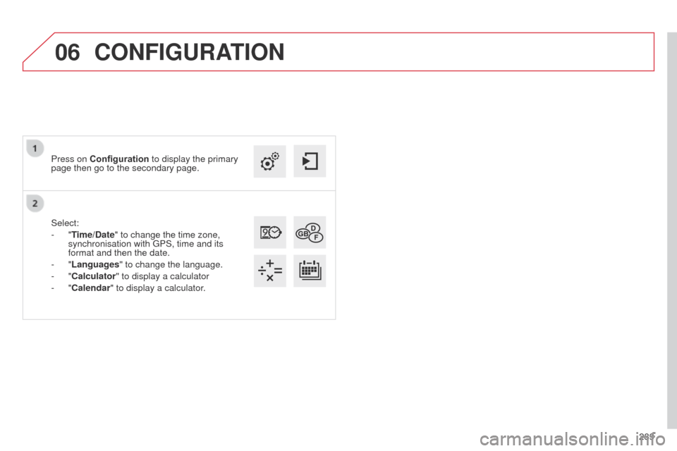Citroen C4 CACTUS 2014 1.G Owners Manual 06
289
E3_en_Chap12b_SMEGplus_ed01-2014
Select:
- "Time/Date" to change the time zone,
synchronisation with GPS, time and its
format and then the date.
-
"Languages" to change the language.
-
" Citroen C4 CACTUS 2014 1.G Owners Manual 06
289
E3_en_Chap12b_SMEGplus_ed01-2014
Select:
- "Time/Date" to change the time zone,
synchronisation with GPS, time and its
format and then the date.
-
"Languages" to change the language.
-
"