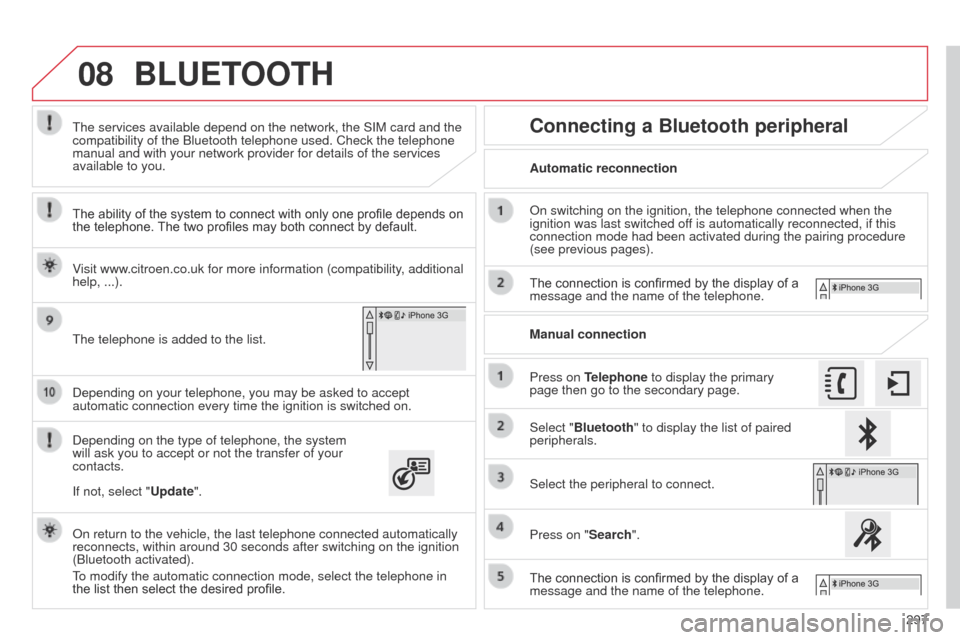 Citroen C4 CACTUS 2014 1.G Owners Manual 08
297
E3_en_Chap12b_SMEGplus_ed01-2014
Depending on your telephone, you may be asked to accept
automatic connection every time the ignition is switched on.
Depending on the type of telephone, the sy Citroen C4 CACTUS 2014 1.G Owners Manual 08
297
E3_en_Chap12b_SMEGplus_ed01-2014
Depending on your telephone, you may be asked to accept
automatic connection every time the ignition is switched on.
Depending on the type of telephone, the sy