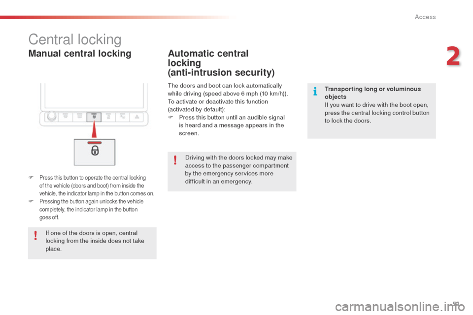 Citroen C4 CACTUS 2014 1.G Workshop Manual 51
E3_en_Chap02_ouvertures_ed01-2014
Manual central locking
Central locking
F Press this button to operate the central locking
of the vehicle (doors and boot) from inside the
vehicle, the indicator Citroen C4 CACTUS 2014 1.G Workshop Manual 51
E3_en_Chap02_ouvertures_ed01-2014
Manual central locking
Central locking
F Press this button to operate the central locking
of the vehicle (doors and boot) from inside the
vehicle, the indicator