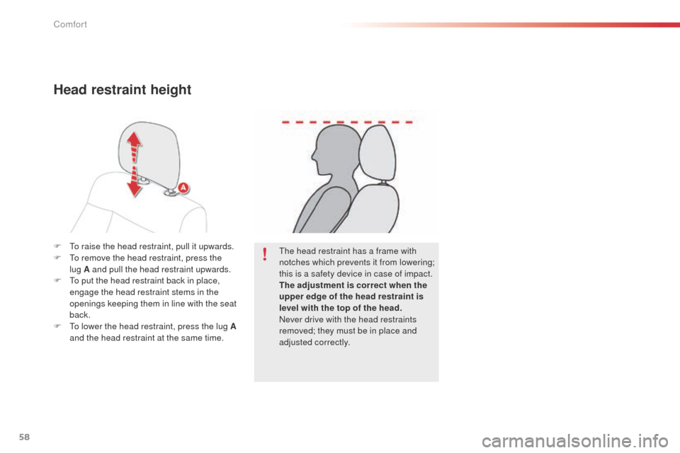 Citroen C4 CACTUS 2014 1.G Workshop Manual 58
E3_en_Chap03_confort_ed01-2014
F To raise the head restraint, pull it upwards.
F T o remove the head restraint, press the
lug
A and pull the head restraint upwards.
F
T
o put the head restrai Citroen C4 CACTUS 2014 1.G Workshop Manual 58
E3_en_Chap03_confort_ed01-2014
F To raise the head restraint, pull it upwards.
F T o remove the head restraint, press the
lug
A and pull the head restraint upwards.
F
T
o put the head restrai