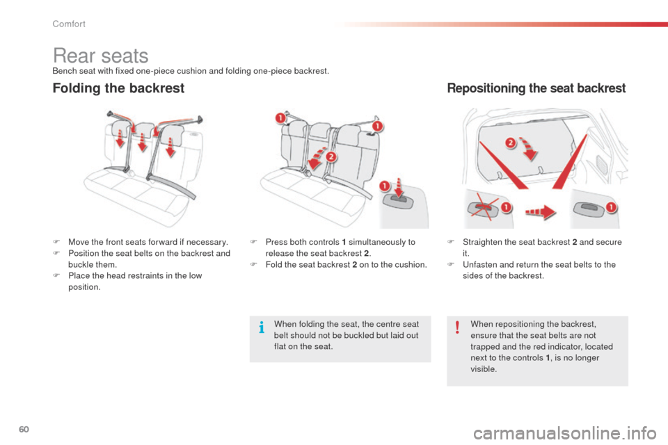 Citroen C4 CACTUS 2014 1.G Repair Manual 60
E3_en_Chap03_confort_ed01-2014
Folding the backrestRepositioning the seat backrest
F Straighten the seat backrest 2 and secure it.
F
U
nfasten and return the seat belts to the
sides of the back Citroen C4 CACTUS 2014 1.G Repair Manual 60
E3_en_Chap03_confort_ed01-2014
Folding the backrestRepositioning the seat backrest
F Straighten the seat backrest 2 and secure it.
F
U
nfasten and return the seat belts to the
sides of the back