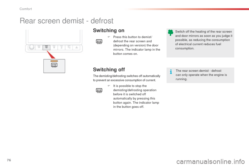 Citroen C4 CACTUS 2014 1.G Manual PDF 76
E3_en_Chap03_confort_ed01-2014
Rear screen demist - defrost
Switching on
Switching off
F Press this button to demist /defrost the rear screen and
(depending on version) the door
mirrors. The indi Citroen C4 CACTUS 2014 1.G Manual PDF 76
E3_en_Chap03_confort_ed01-2014
Rear screen demist - defrost
Switching on
Switching off
F Press this button to demist /defrost the rear screen and
(depending on version) the door
mirrors. The indi