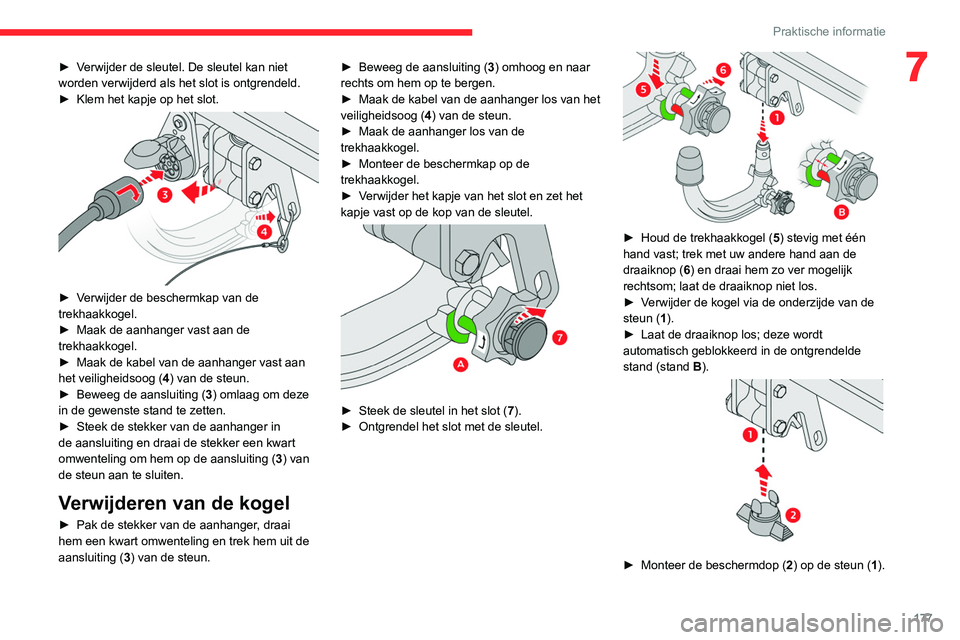 CITROEN C5 AIRCROSS 2022 Instructieboekjes (in Dutch) 177
Praktische informatie
7► Verwijder de sleutel. De sleutel kan niet
worden verwijderd als het slot is ontgrendeld.
►
Klem het kapje op het slot.
► Verwijder de beschermkap van de
trekha CITROEN C5 AIRCROSS 2022 Instructieboekjes (in Dutch) 177
Praktische informatie
7► Verwijder de sleutel. De sleutel kan niet
worden verwijderd als het slot is ontgrendeld.
►
Klem het kapje op het slot.
► Verwijder de beschermkap van de
trekha