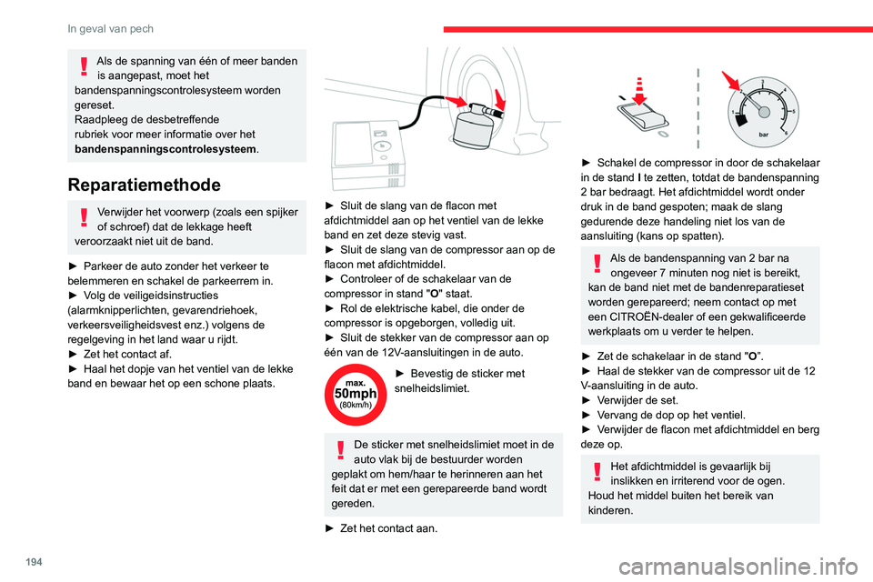 CITROEN C5 AIRCROSS 2022  Instructieboekjes (in Dutch) 194
In geval van pech
Als de spanning van één of meer banden is aangepast, moet het 
bandenspanningscontrolesysteem worden 
gereset.
Raadpleeg de desbetreffende 
rubriek voor meer informatie over he