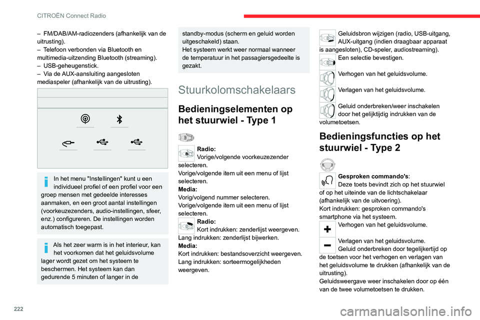 CITROEN C5 AIRCROSS 2022 Instructieboekjes (in Dutch) 222
CITROËN Connect Radio
– FM/DAB/AM-radiozenders (afhankelijk van de
uitrusting).
–
T
elefoon verbonden via Bluetooth en
multimedia-uitzending Bluetooth (streaming).
–
USB-geheugenstic CITROEN C5 AIRCROSS 2022 Instructieboekjes (in Dutch) 222
CITROËN Connect Radio
– FM/DAB/AM-radiozenders (afhankelijk van de
uitrusting).
–
T
elefoon verbonden via Bluetooth en
multimedia-uitzending Bluetooth (streaming).
–
USB-geheugenstic