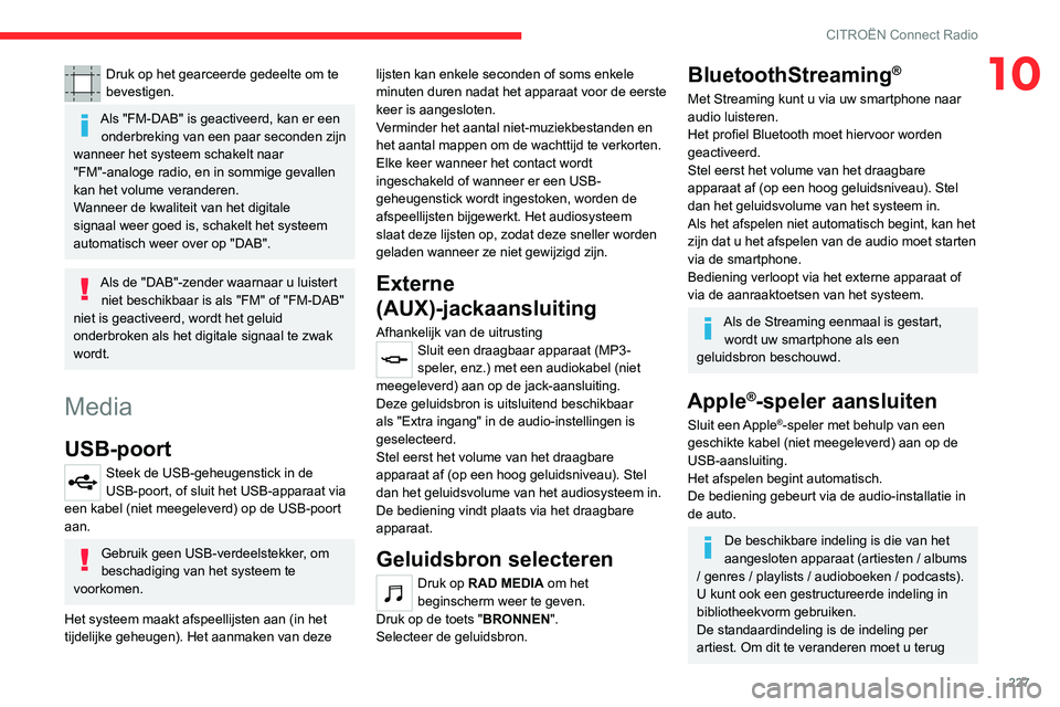 CITROEN C5 AIRCROSS 2022 Instructieboekjes (in Dutch) 227
CITROËN Connect Radio
10Druk op het gearceerde gedeelte om te
bevestigen.
Als "FM-DAB" is geactiveerd, kan er een onderbreking van een paar seconden zijn
wanneer het systeem schakelt na CITROEN C5 AIRCROSS 2022 Instructieboekjes (in Dutch) 227
CITROËN Connect Radio
10Druk op het gearceerde gedeelte om te
bevestigen.
Als "FM-DAB" is geactiveerd, kan er een onderbreking van een paar seconden zijn
wanneer het systeem schakelt na