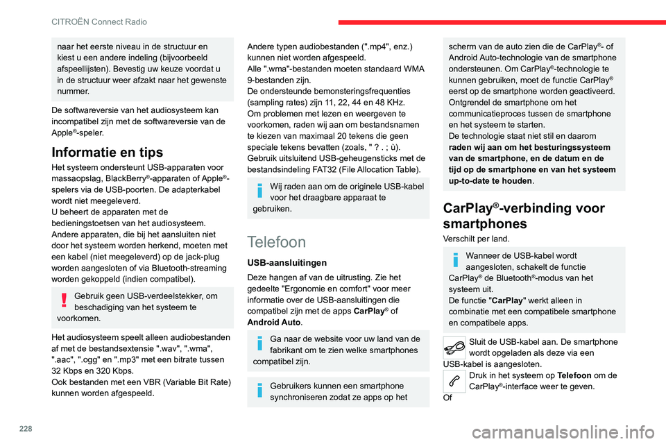 CITROEN C5 AIRCROSS 2022 Instructieboekjes (in Dutch) 228
CITROËN Connect Radio
naar het eerste niveau in de structuur en
kiest u een andere indeling (bijvoorbeeld
afspeellijsten). Bevestig uw keuze voordat u
in de structuur weer afzakt naar het gewe CITROEN C5 AIRCROSS 2022 Instructieboekjes (in Dutch) 228
CITROËN Connect Radio
naar het eerste niveau in de structuur en
kiest u een andere indeling (bijvoorbeeld
afspeellijsten). Bevestig uw keuze voordat u
in de structuur weer afzakt naar het gewe